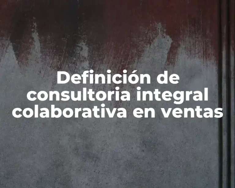 Definición de consultoria integral colaborativa en ventas