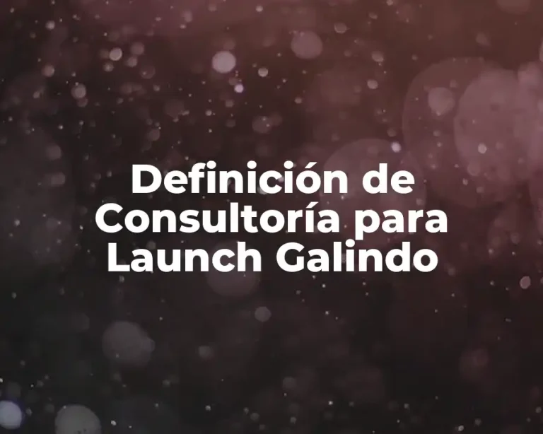 Definición de Consultoría para Launch Galindo