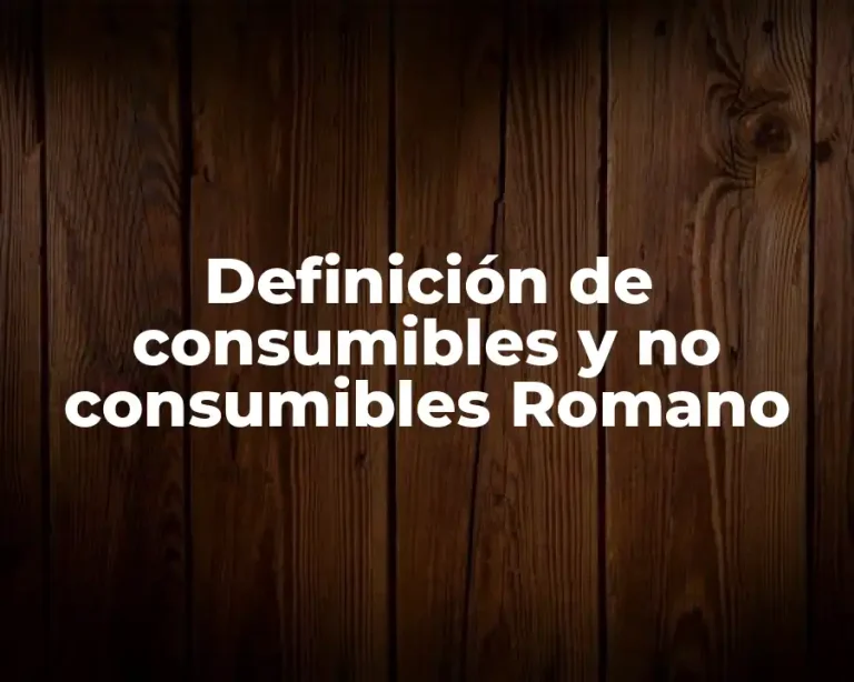 Definición de consumibles y no consumibles Romano