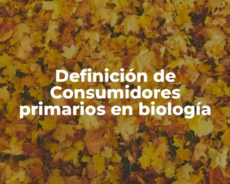 Definición de Consumidores primarios en biología