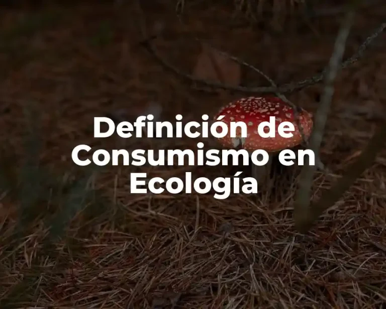 Definición de Consumismo en Ecología