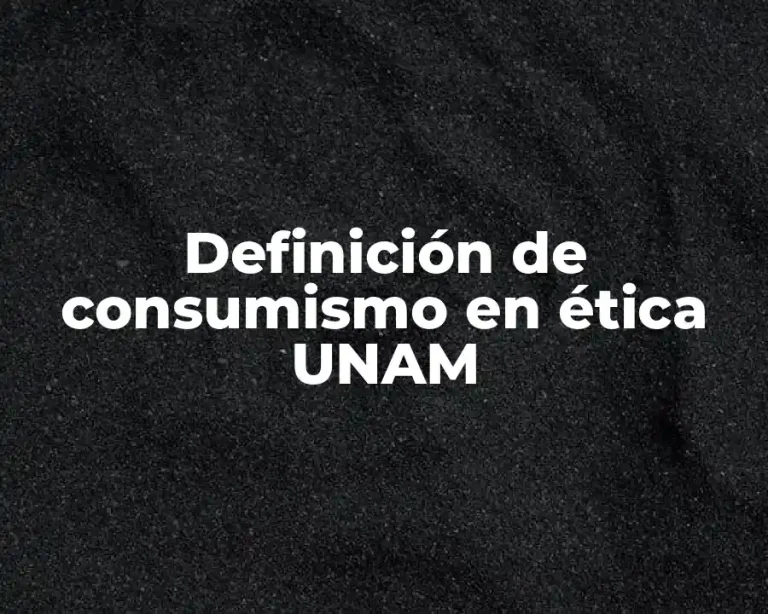 Definición de consumismo en ética UNAM