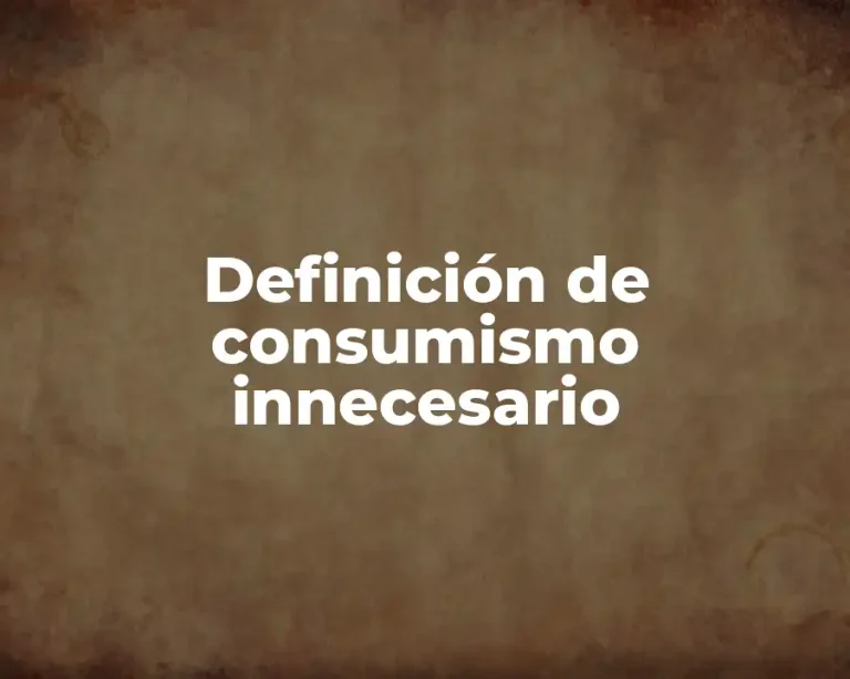 Definición de consumismo innecesario