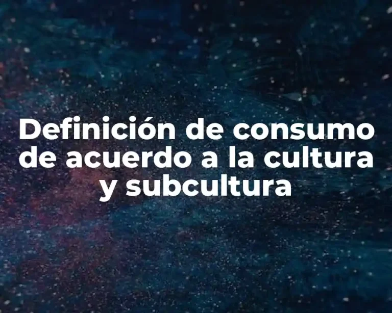 Definición de consumo de acuerdo a la cultura y subcultura