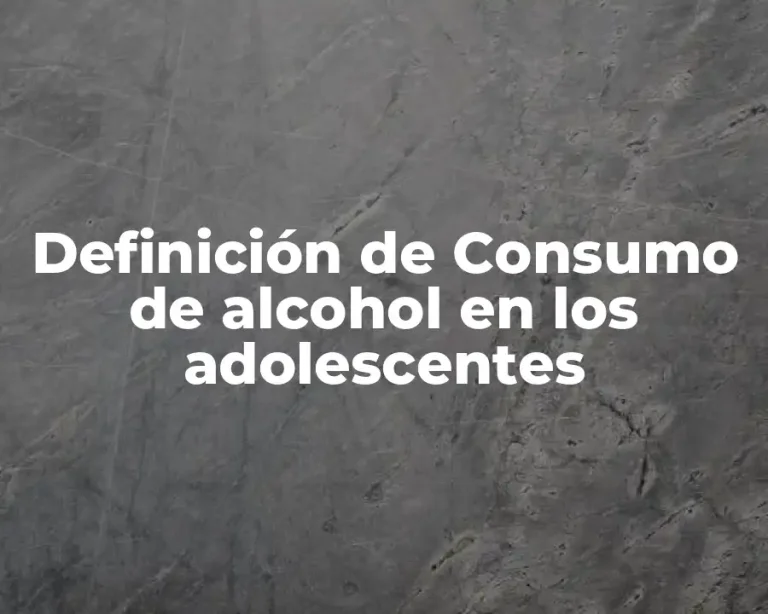 Definición de Consumo de alcohol en los adolescentes