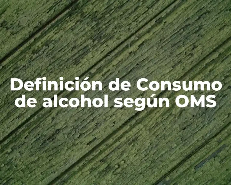 Definición de Consumo de alcohol según OMS
