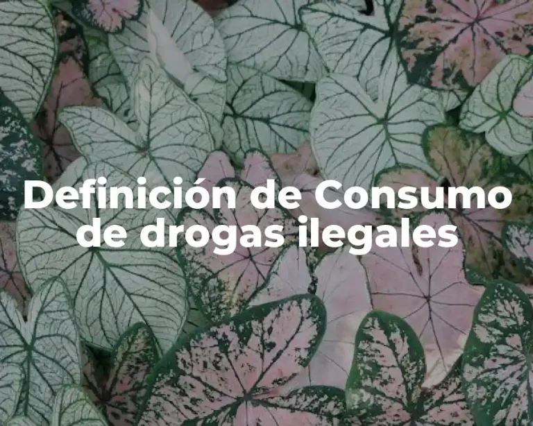 Definición de Consumo de drogas ilegales