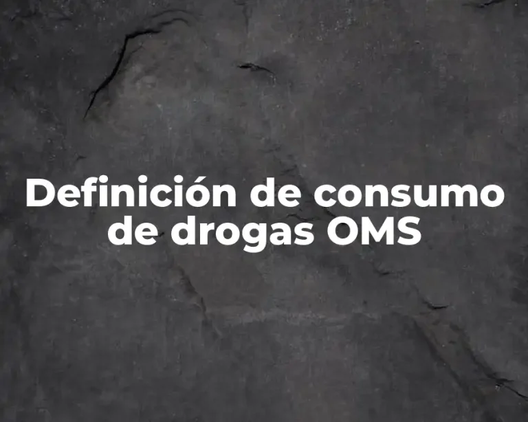 Definición de consumo de drogas OMS