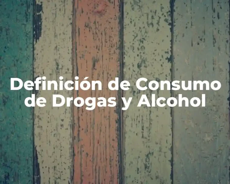 Definición de Consumo de Drogas y Alcohol