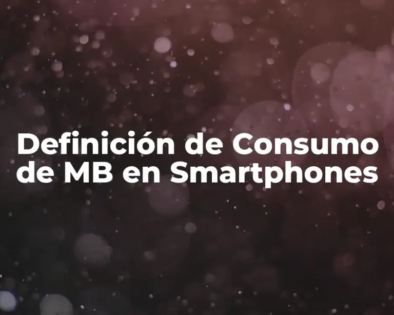 Definición de Consumo de MB en Smartphones