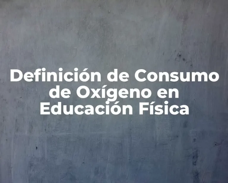 Definición de Consumo de Oxígeno en Educación Física