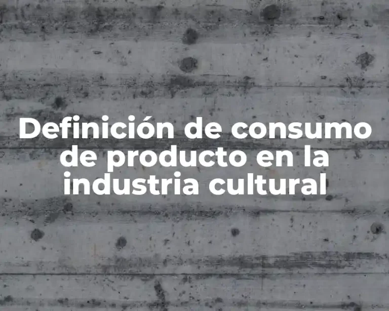 Definición de consumo de producto en la industria cultural