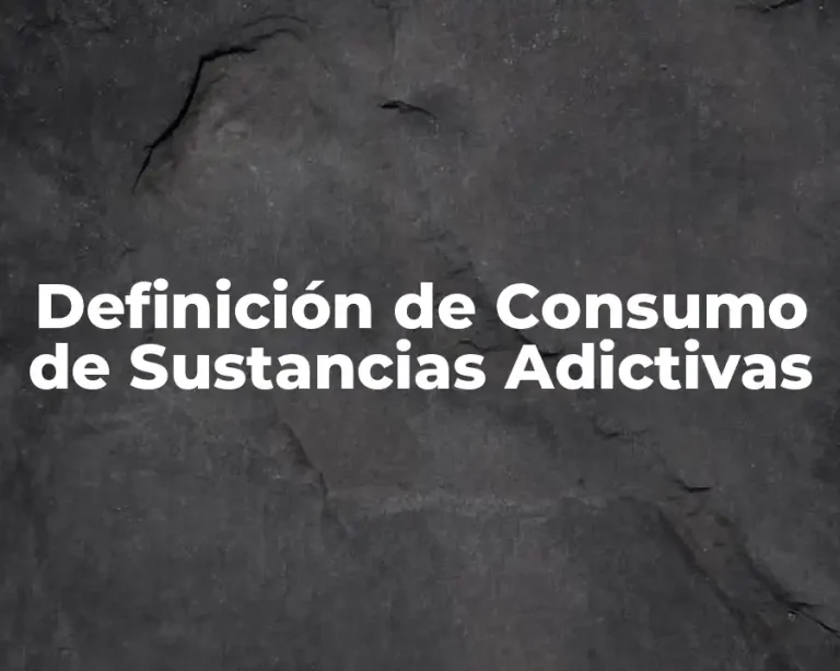 Definición de Consumo de Sustancias Adictivas