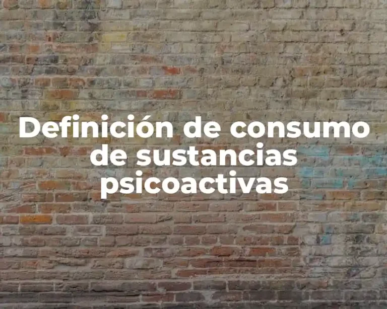 Definición de consumo de sustancias psicoactivas