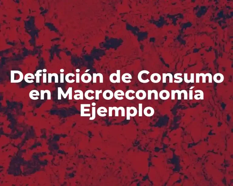 Definición de Consumo en Macroeconomía Ejemplo