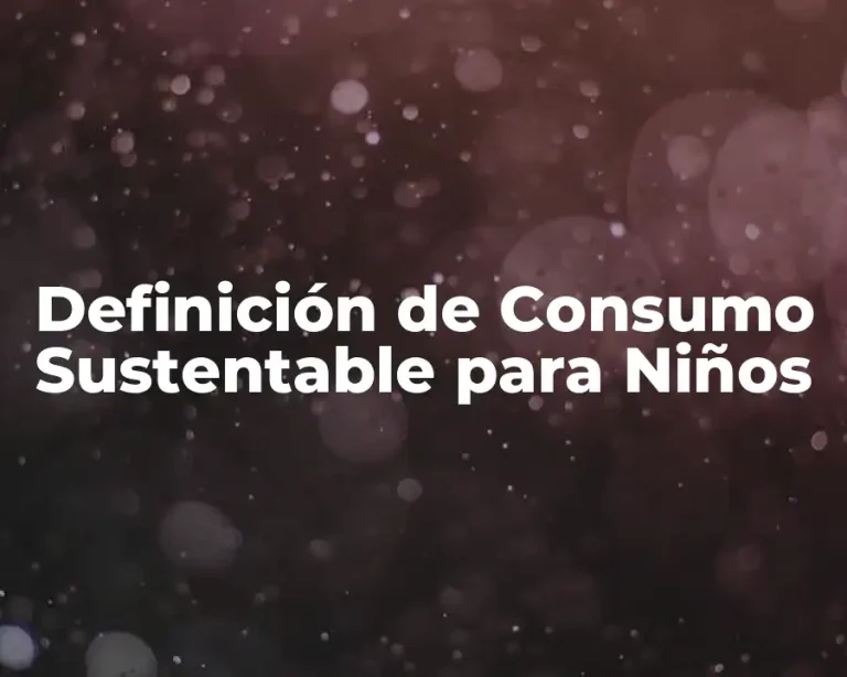 Definición de Consumo Sustentable para Niños