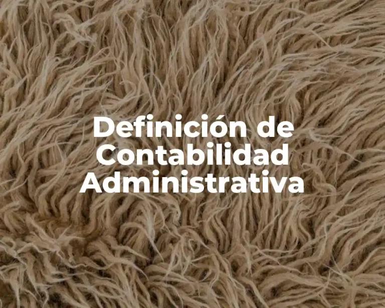Definición de Contabilidad Administrativa