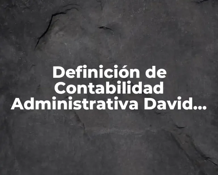 Definición de Contabilidad Administrativa David Noel Ramírez Padilla
