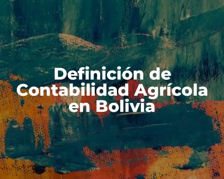Definición de Contabilidad Agrícola en Bolivia