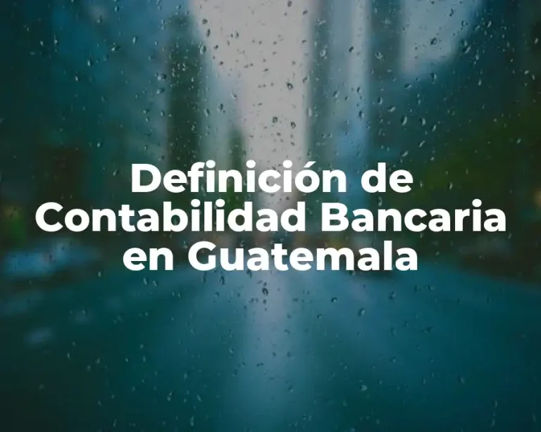 Definición de Contabilidad Bancaria en Guatemala