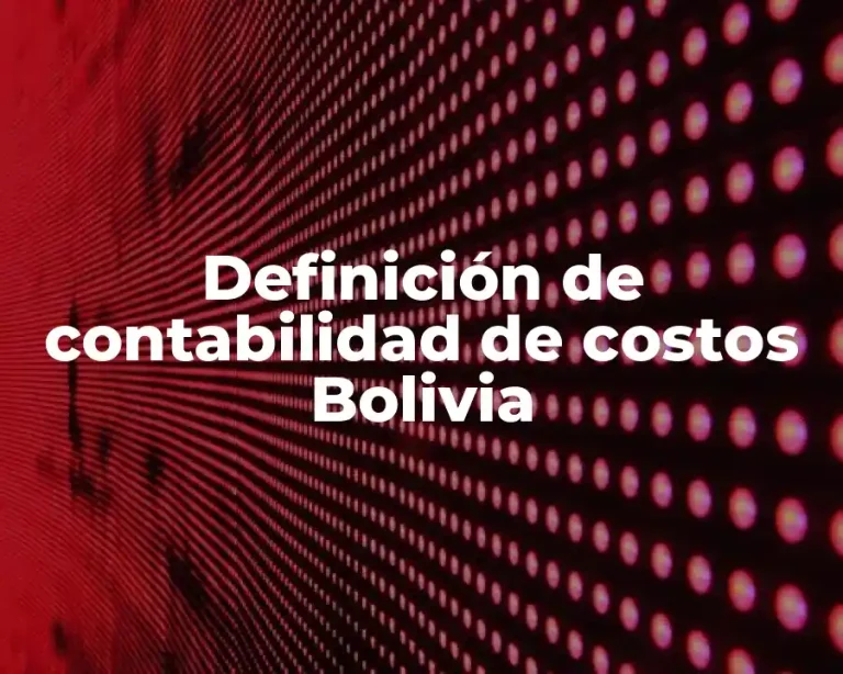 Definición de contabilidad de costos Bolivia