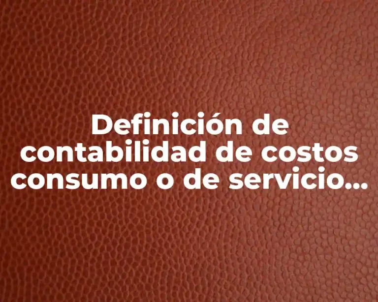 Definición de contabilidad de costos consumo o de servicio es