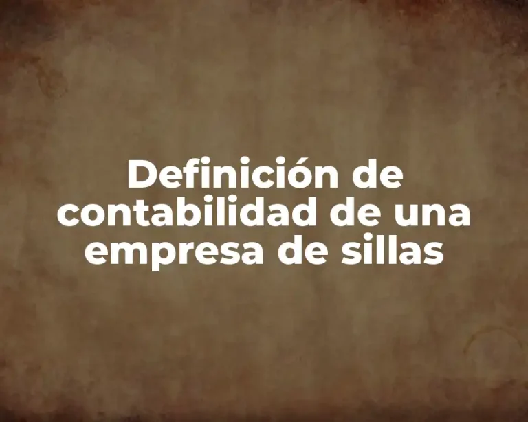 Definición de contabilidad de una empresa de sillas