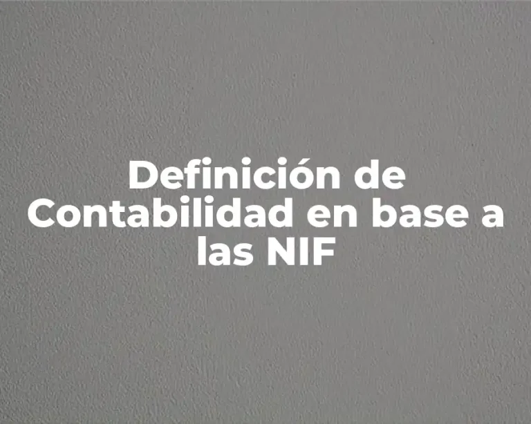 Definición de Contabilidad en base a las NIF