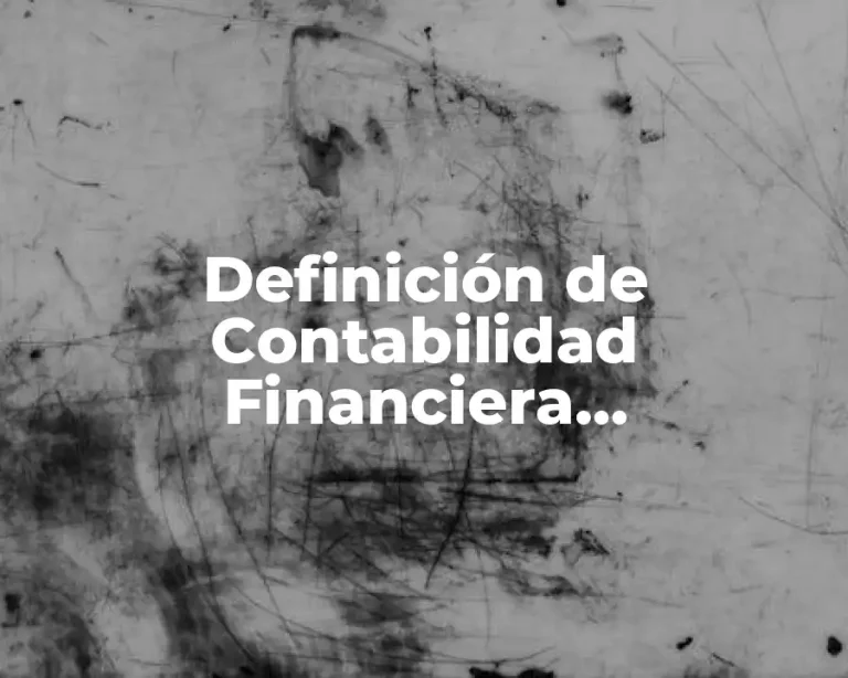 Definición de Contabilidad Financiera, Administrativa y Fiscal