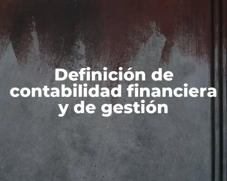 Definición de contabilidad financiera y de gestión