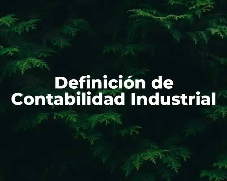 Definición de Contabilidad Industrial