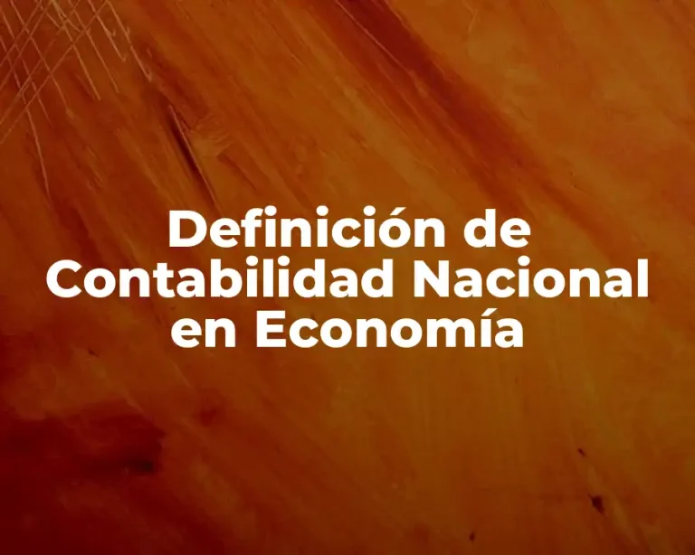 Definición de Contabilidad Nacional en Economía