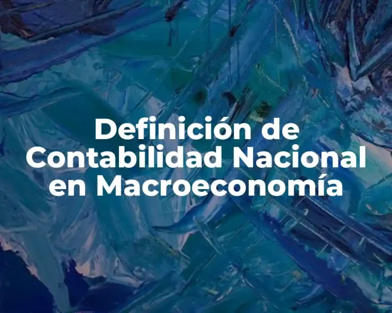 Definición de Contabilidad Nacional en Macroeconomía