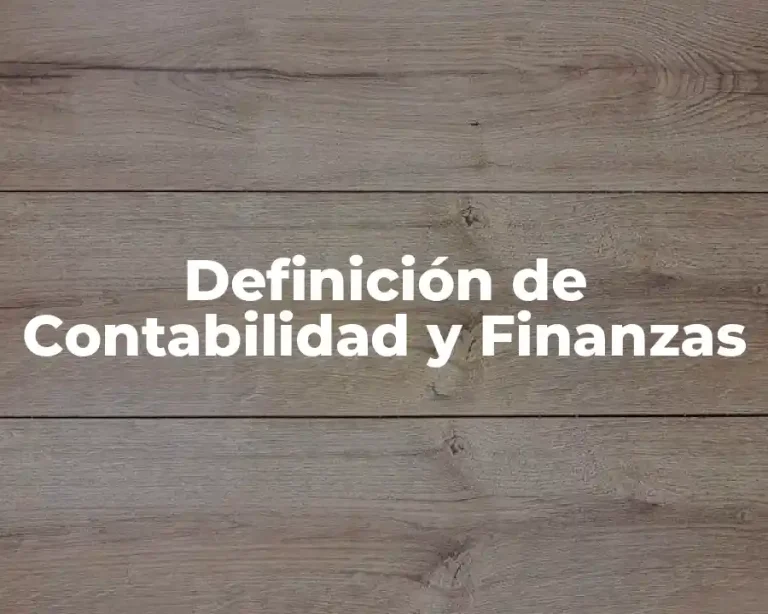 Definición de Contabilidad y Finanzas