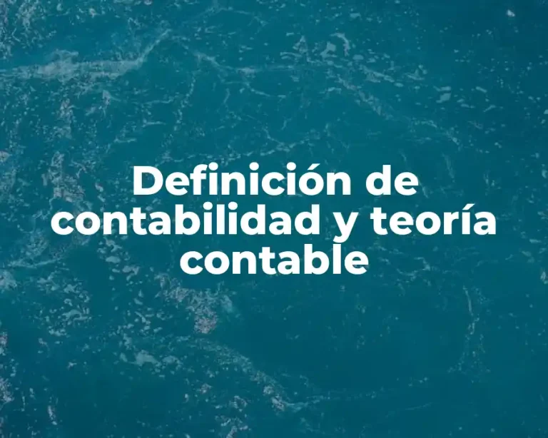 Definición de contabilidad y teoría contable