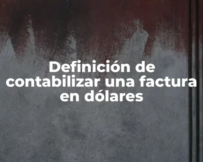 Definición de contabilizar una factura en dólares