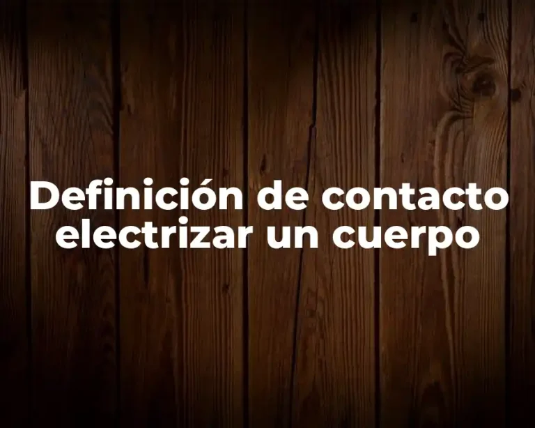 Definición de contacto electrizar un cuerpo