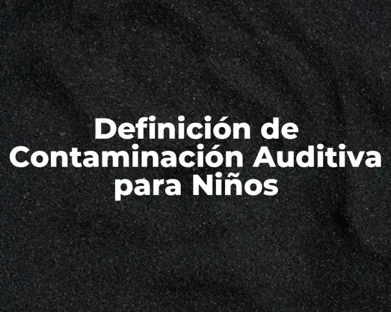 Definición de Contaminación Auditiva para Niños