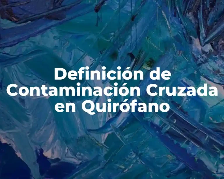 Definición de Contaminación Cruzada en Quirófano