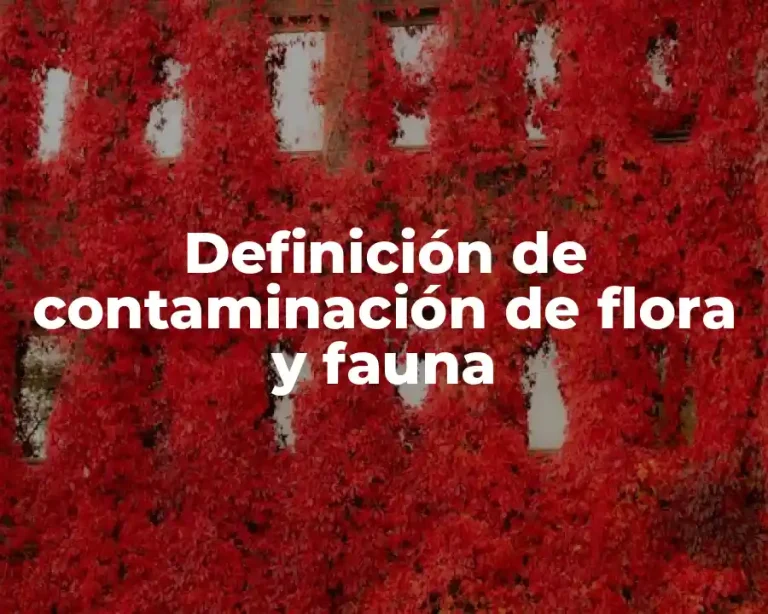 Definición de contaminación de flora y fauna