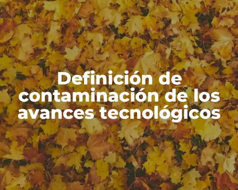 Definición de contaminación de los avances tecnológicos