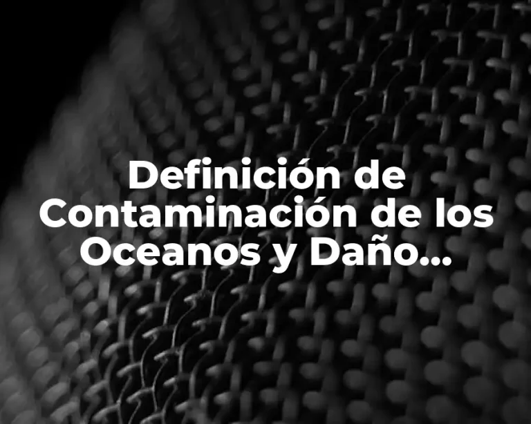 Definición de Contaminación de los Oceanos y Daño Ambiental