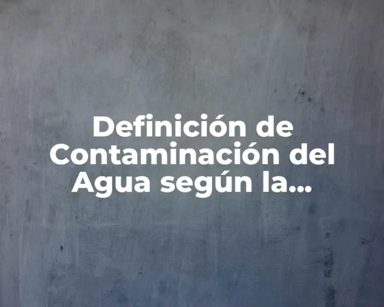 Definición de Contaminación del Agua según la Organización Mundial de la Salud (OMS)