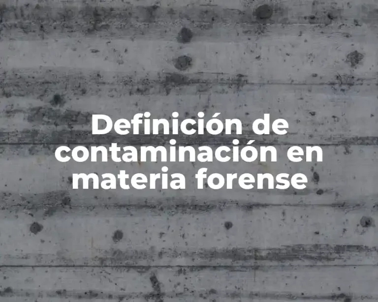 Definición de contaminación en materia forense