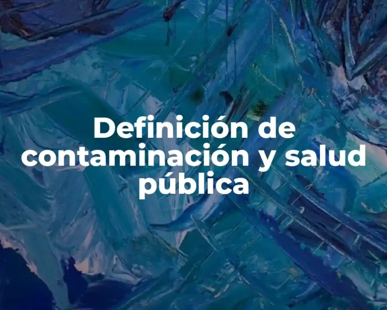 Definición de contaminación y salud pública
