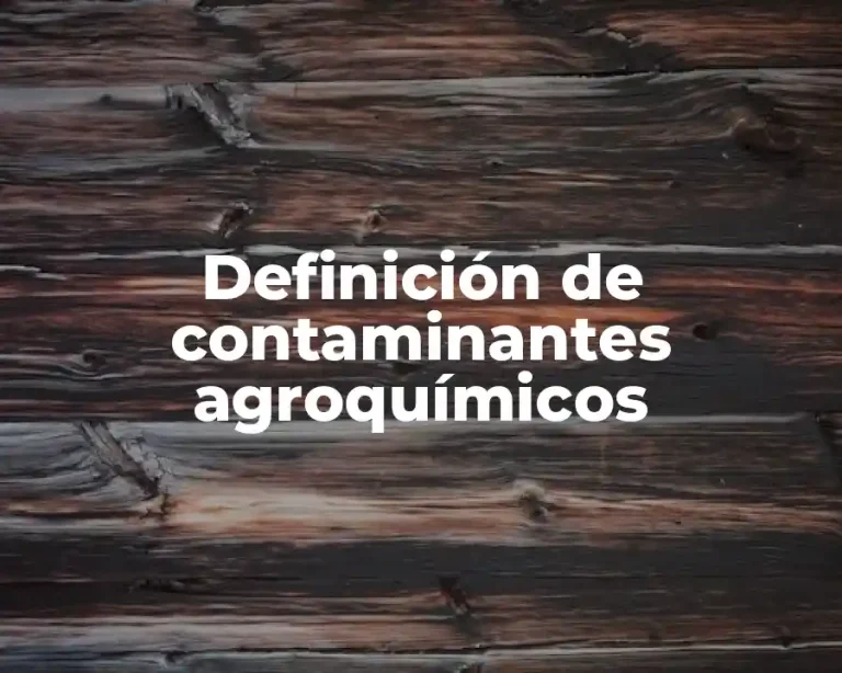 Definición de contaminantes agroquímicos