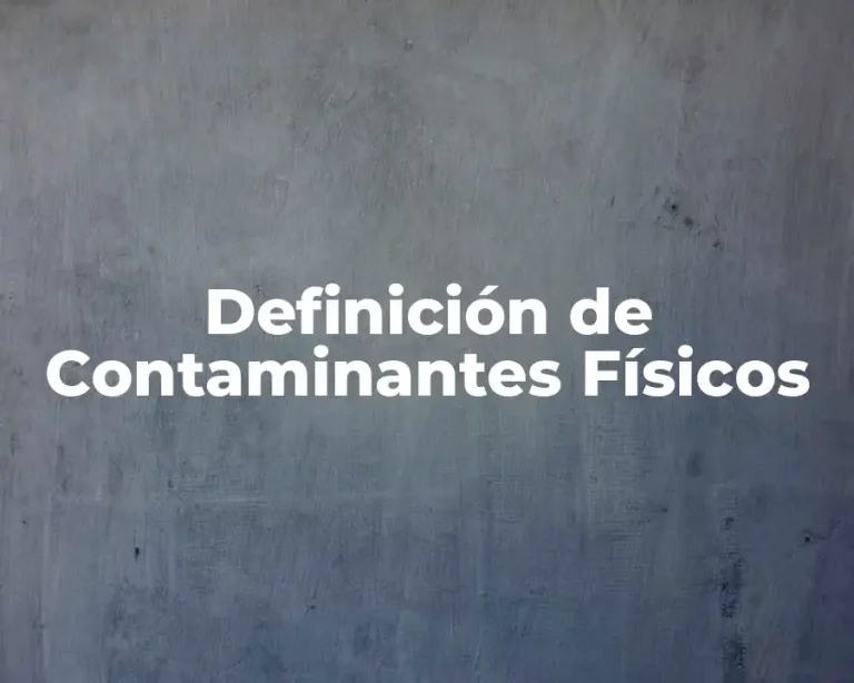 Definición de Contaminantes Físicos