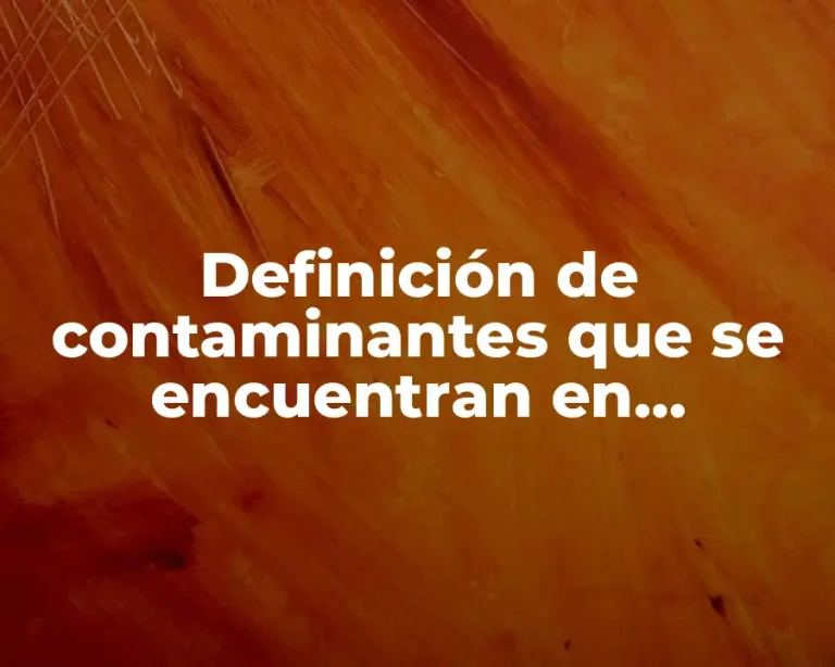 Definición de contaminantes que se encuentran en productos