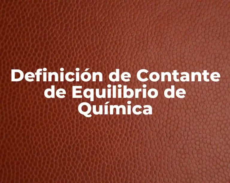 Definición de Contante de Equilibrio de Química