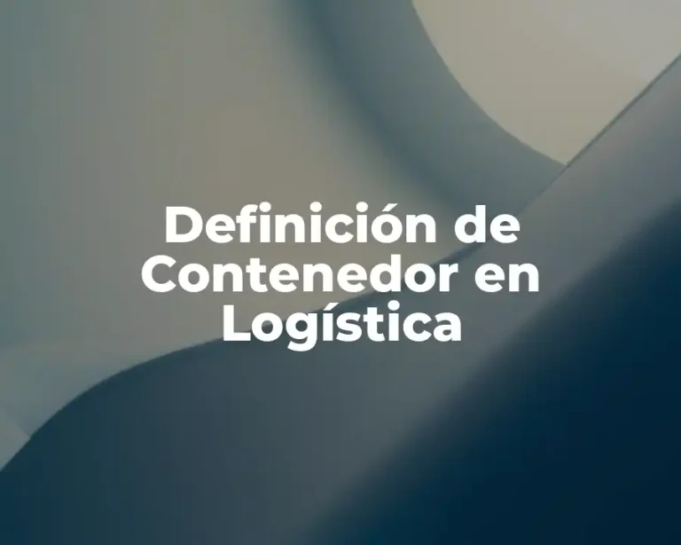 Definición de Contenedor en Logística